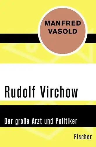 Buch: Rudolf Virchow, Vasold, Manfred, 2015, Fischer, Der große Arzt & Politiker