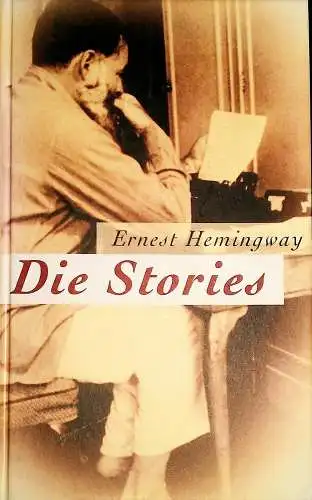 Buch: Die Stories, Hemingway, Ernest, 1999, Bechtermünz Verlag, gebraucht, gut
