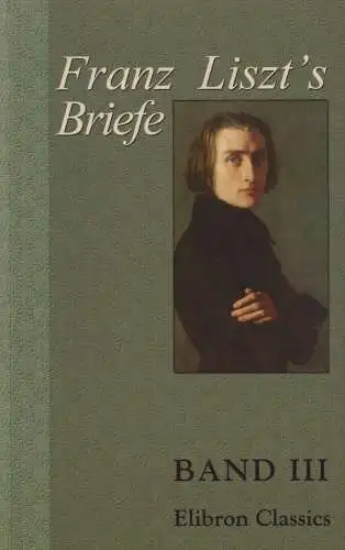 Buch: Franz Liszt's Briefe, La Mara, 2001, Adamant Media Corporation, Band III