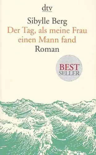 Buch: Der Tag, als meine Frau einen Mann erfand, Berg, Sibylle. Dtv, 2015, Roman