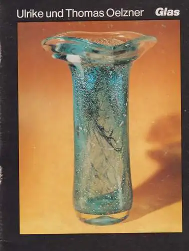 Buch: Ulrike und Thomas Oelzner: Glas / Rudolf Oelzner: Plastik, 1977