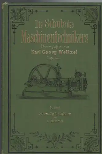 Karl Georg Weitzel Ingenieur: Die Schule des Maschinentechnikers. 8. Band Die Festigkeitslehre von L. Hummel.
Lehrhefte für den Maschinenbau und die nötigen Hilfswissenschaften. 