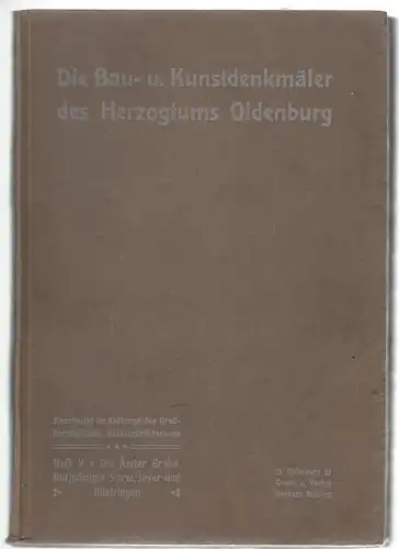 Die Bau- und Kunstdenkmäler des Herzogtums Oldenburg. V. Heft: Die Ämter, Brake, Butjadingen, Varel, Jever und Rüstringen.
Bearbeitet im Auftrag des Großherzoglichem Staatsministerium. 