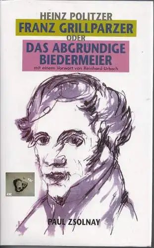 Heinz Politzer: Franz Grillparzer oder das abgründige Biedermeier. 