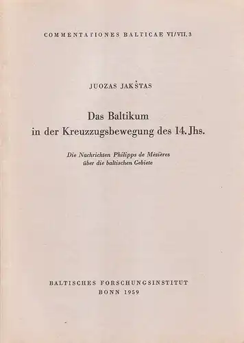 Jakstas, Juozas: Das Baltikum in der Kreuzzugsbewegung des 14. Jahrhunderts. Die Nachrichten Philipps de Mezieres über die baltischen Gebiete. (Commentationes Balticae VI/VII,3 ). 