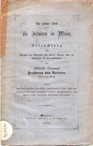 Ketteler, Emmanuel Wilhelm von: Ein zweites Wort über die Jesuiten in Mainz. Beleuchtung des Berichtes des Referenten der zweiten Kammer über die Beschwerde des Gemeinderathes...