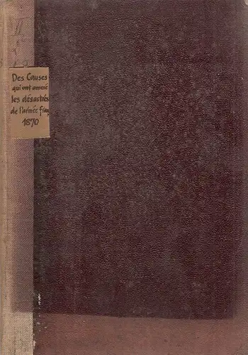 (Ohne Autor): Des causes qui ont amene les desastres de l'armee francaise dans la campagne de 1870. 