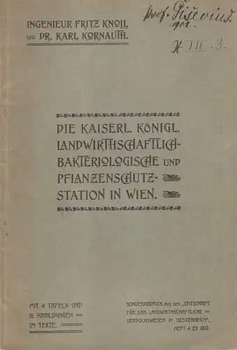 Knoll, Fritz / Kornauth, Karl: Die kaiserl. königl. landwirthschaftlich(landwirtschaftlich)-bakteriologische und Pflanzenschutz-Station in Wien. (Sonderabdruck aus der "Zeitschrift für das landwirthschaftliche Versuchswesen in Österreich", Heft 4...