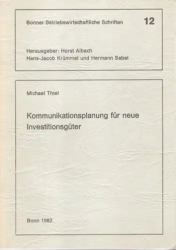 Thiel, Michael: Kommunikationsplanung für neue Investitionsgüter. . (Bonner betriebswirtschaftliche Schriften ; 12). 