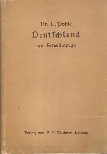 Pohle, Ludwig: Deutschland am Scheideweg. Betrachtungen über die gegenwärtige volkswirtschaftliche Verfassung. 