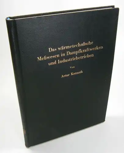 Ketnath, Artur: Das wärmetechnische Meßwesen in Dampfkraftwerken und Industriebetrieben. 