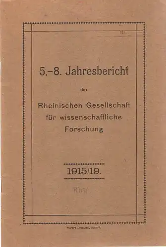 Rheinische Gesellschaft für Wissenschaftliche Forschung (Hrsg.): 5.-8. Jahresbericht der Rheinischen Gesellschaft für Wissenschaftliche Forschung. 1915/19. 