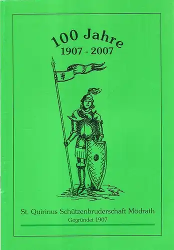 St. Quirinus Schützenbruderschaft Mödrath e.V. 1907 (Hrsg.): St. Quirinus Schützenbruderschaft Mödrath e.V. 1907. 100 Jahre 1907 - 2007. 