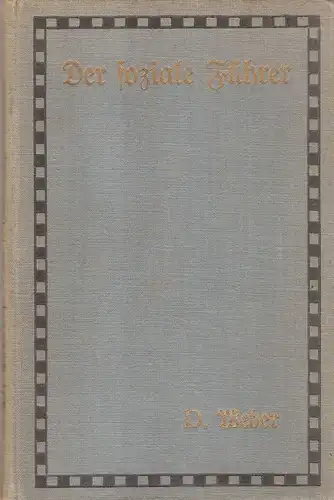 Weber, Ludwig: Der soziale Führer. Leitfaden für die Mitglieder der evangelischen Arbeiter-, Männer- und Jugend-Vereine und ähnlicher Bestrebungen. (hrsg. unter Mitwirkung von Freunden durch D[oktor] Weber). 