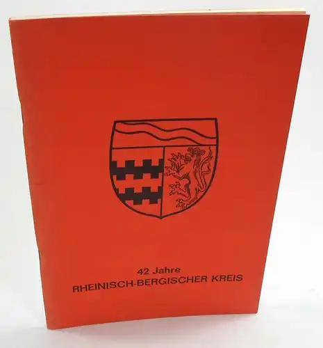 Hagemann, Walther: 42 Jahre Rheinisch-Bergischer Kreis. Ein geschichtlicher Abriß - vor der Neugliederung. Mit einem Verwaltungsteil unter Mitarbeit der Ämter der Kreisverwaltung. 