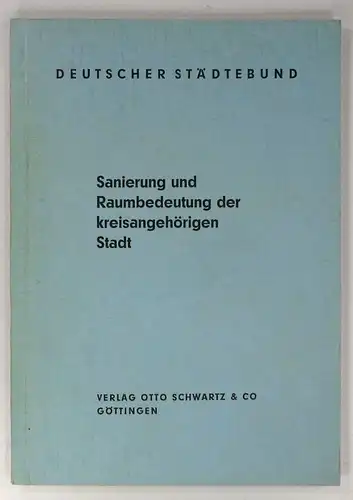 Zimmermann / Ernst, W. / Berkenhoff: Sanierung und Raumbedeutung der kreisangehörigen Stadt. Bericht über die 19. Sitzung des Hauptausschusses des Deutschen Städtebundes am 4. und 5. April 1963 in Korbach/Hessen. (Deutscher Städtebund). 