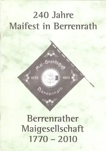 Berrenrather Maigesellschaft  (Hrsg.): 240 Jahre Maifest in Berrenrath. Berrenrather Maigesellschaft 1770 - 2010. 