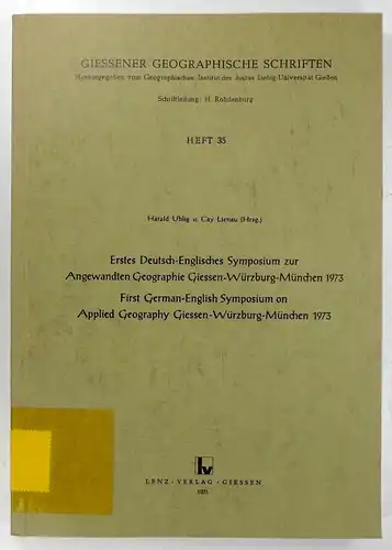 Uhlig, Harald / Cay Lienau (Hrsg.): Erstes Deutsch-Englisches Symposium zur Angewandten Geographie Giessen-Würzburg-München 1973. First German-English Symposium on Applied Geography Giessen-Würzburg-München 1973. (Giessener Geographische Schriften...