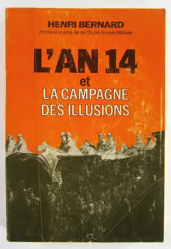 Bernard, Henri: L'An 14 et la Campagne des Illusions. 