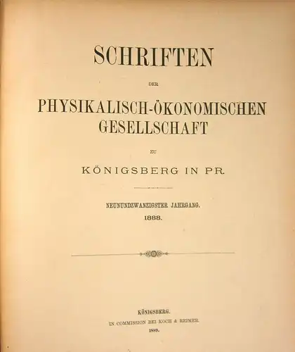 Div. Autoren: Schriften der physikalisch-ökonomischen Gesellschaft zu Königsberg in Pr. Neunundzwanzigster Jahrgang. 1888. + Bericht über die in den Sitzungen der physikalisch-ökonomischen Gesellschaft zu Königsberg...