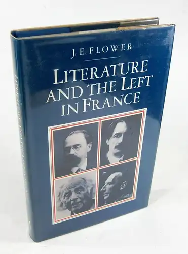 Flower, J. E: Literature and the Left in France. Society, Politics and the Novel since Late Nineteenth Century. 