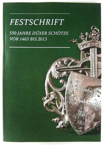 Schäfer, Willi / Rehfeld, Kira: 550 Jahre Düxer Schötze. Vor 1462 bis 2013. Festschrift. 