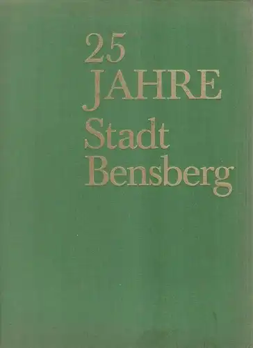 Gross, Willy: 25 [Fünfundzwanzig] Jahre Stadt Bensberg. 