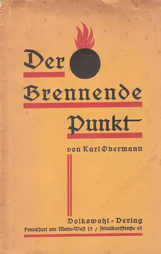 Obermann, Karl: Der brennende Punkt. Die Gewohnheiten u. Bedürfnisse d. Menschheit u. ihre Zusammenhänge mit d. heutigen Lebensverhältnissen ; ein Beitr zur Entwicklung d. Zeit ; ein Spiegel d. Menschheit. 