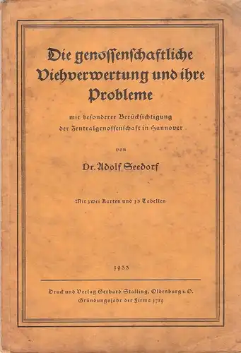 Seedorf, Adolf: Die genossenschaftliche Viehverwertung und ihre Probleme mit besonderer Berücks. d. Zentralgenossenschaft in Hannover. 