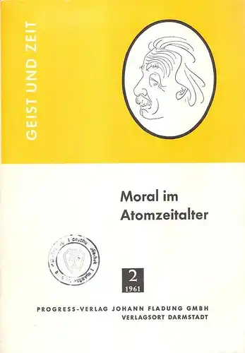 (Div. Autoren): Moral im Atomzeitalter. 2/61. (Geist und Zeit. Eine Zweimonatsschrift für Kunst, Literatur u. Wissenschaft). 