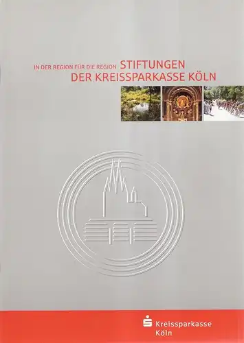 Vorstände der Stiftungen Kreissparkasse Köln (Hrsg.): In der Region für die Region. Stiftungen der Kreissparkasse Köln. 