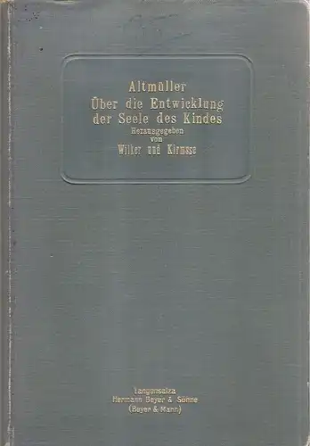 Altmüller, Ferdinand: Über die Entwicklung der Seele des Kindes. Blüten aus d. Garten d. Kindheit. (Beiträge zur Kinderforschung und Heilerziehung ; H. 114). (Neu hrsg. von Karl Wilker. Mit e. biogr. Einführung von Max Krimsse). 