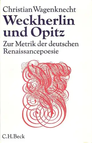 Wagenknecht, Christian: Weckherlin und Opitz. Zur Metrik d. dt. Renaissancepoesie. (Mit e. Anh. "Quellenschriften zur Versgeschichte des 16. und 17. Jahrhunderts"). 