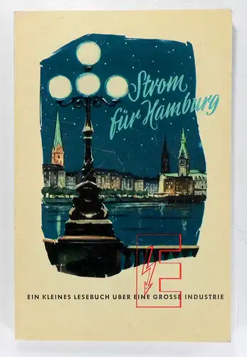 Korte / Steffen u.a: Strom für Hamburg. Berichte aus dem Werden und Wirken der Hamburgischen Electricitäts-Werke Aktiengesellschaft. 1894 - 1954. [Ein kleines Lesebuch über eine grosse Industrie]. 