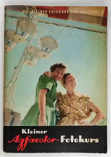 Geissler, Hanns: Kleiner Agfacolor-Fotokurs. (Kleiner Fotokurs für Amateure, Heft 4). 