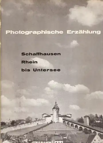 Bächtold, Kurt (Text): Photographische Erzählung. Schaffhausen, Rhein bis Untersee. 