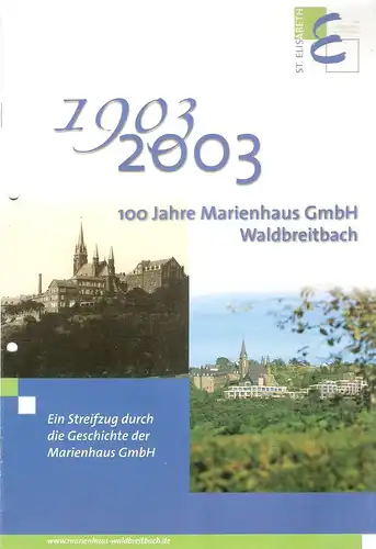 Frieling, Heribert (Hrsg.): 100 Jahre Marienhaus GmbH Waldbreitbach ; 1903 - 2003. Ein Streifzug durch die Geschichte der Marienhaus GmbH. 