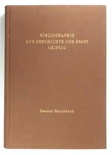 Heilemann, Hildegard / Edith Rothe (Bearb.): Bibliographie zur Geschichte der Stadt Leipzig. Zweiter Hauptband. 