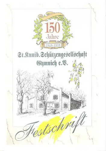 St. Kunibertus Schützengesellschaft Erftstadt-Gymnich (Hrsg.): 150 Jahre St. Kunib. Schützengesellschaft Gymnich e.V. 1848-1998 : Festschrift zum 150jährigen Jubiläum der St. Kunibertus Schützengesellschaft Gymnich e. V...