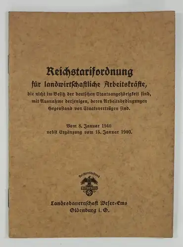 Landesbauernschaft Weser-Ems (Hg.): Reichstarifordnung für landwirtschaftliche Arbeitskräfte, die nicht im Besitz der deutschen Staatsangehörigkeit sind, mit Ausnahme derjenigen, deren Arbeitsbedingungen Gegenstand von Staatsverträgen sind. Vom...