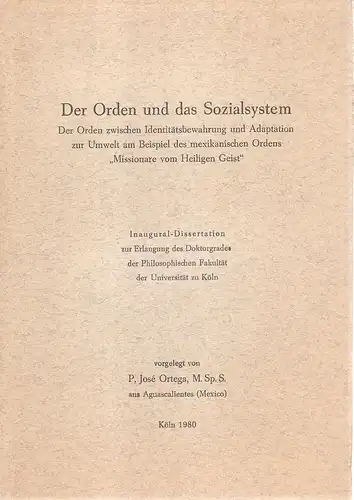 Ortega, Jose: Der Orden und das Sozialsystem : d. Orden zwischen Identitätsbewahrung und Adaptation zur Umwelt am Beispiel des mexikanischen Ordens "Missionare vom Heiligen Geist". (Dissertation). 