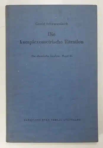 Schwarzenbach, Gerold: Die komplexometrische Titration. (Die chemische Analyse, 45. Band). 
