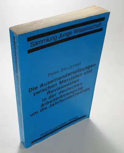 Strutynski, Peter: Die Auseinandersetzungen zwischen Marxisten und Revisionisten in der deutschen Arbeiterbewegung um die Jahrhundertwende. (Sammlung Junge Wissenschaft). 