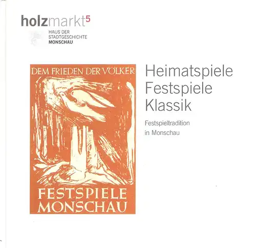 Offermann, Toni / Läufer, Bernd / Neuß, Elmar / Harzheim, Gabriele: Heimatspiele, Festspiele, Klassik. Festspieltradition in Monschau. (Eine Veröffentlichung von holzmarkt5 - Haus der Stadtgeschichte...