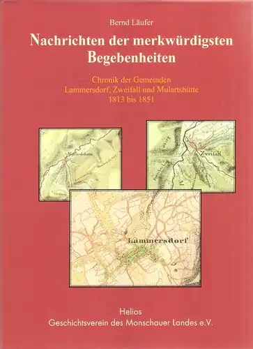 Läufer, Bernd: Nachrichten der merkwürdigsten Begebenheiten. Chronik der Gemeinden Lammersdorf, Zweifall und Mulartshütte ; 1813 bis 1851. (Beiträge zur Geschichte des Monschauer Landes ; Nr. 7). 