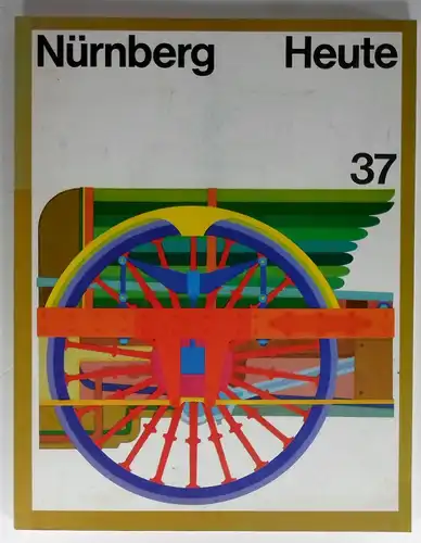 Neudecker, Norbert: Nürnberg Heute. Zeitschrift für Bürger und Freunde der Stadt. Heft 37 - Dezember 1984. 