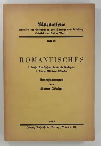 Walzel, Oskar: Romantisches. I. Frühe Kunstschau Friedrich Schlegels - II. Adam Müllers Ästhetik. Untersuchungen von Oskar Walzel. (Mnemosyne. Arbeiten zur Erforschung von Sprache und Dichtung, Heft 18.). 