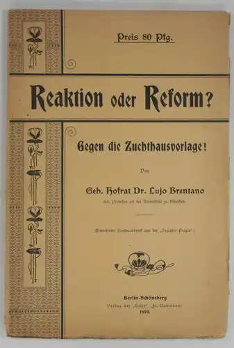 Brentano, Lujo: Gegen die Zuchthausvorlage! Reaktion oder Reform? (Erweiterter Sonderdruck aus der "Sozialen Praxis"). 