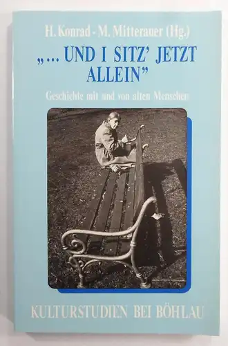 Konrad, Helmut / Michael Mitterauer (Hg.): "... und I sitz jetzt allein" Geschichte mit und von alten Menschen. (Kulturstudien, Band 9). 