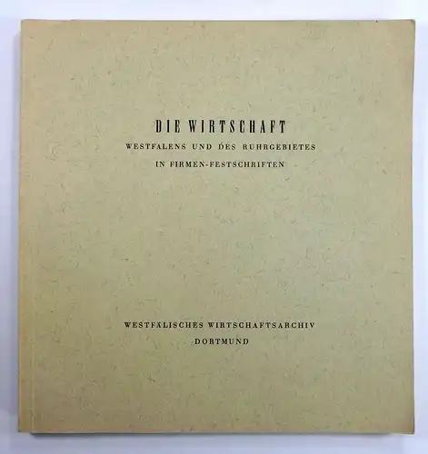 Div. Autoren: Die Wirtschaft Westfalens und des Ruhrgebietes in Firmen-Festschriften. 